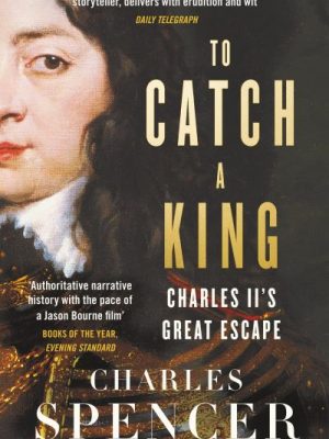 To Catch A King: Charles II's Great Escape