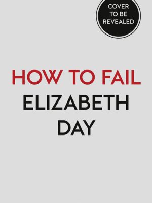 How to Fail: Everything I'Ve Ever Learned from Things Going Wrong