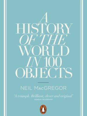 History Of The World In 100 Objects