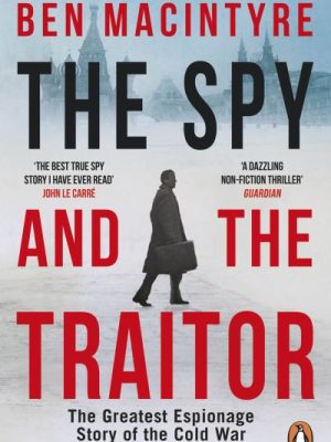 Spy and the Traitor: The Greatest Espionage Story of the Cold War