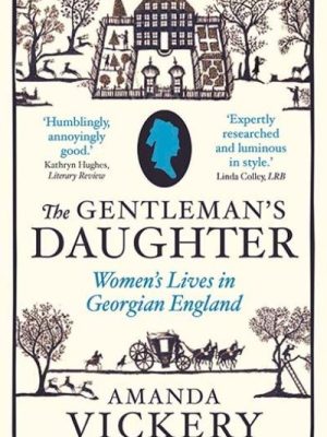 The Gentleman's Daughter: Women's Lives in Georgian England