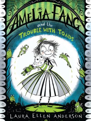 Amelia Fang and the Trouble with Toads