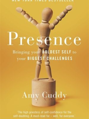 Presence: Bringing Your Boldest Self to Your Biggest Challenges