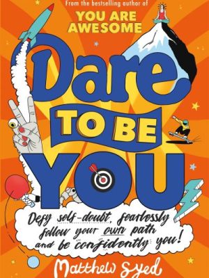 Dare to Be You: Defy Self-Doubt, Fearlessly Follow Your Own Path and Be Confiden
