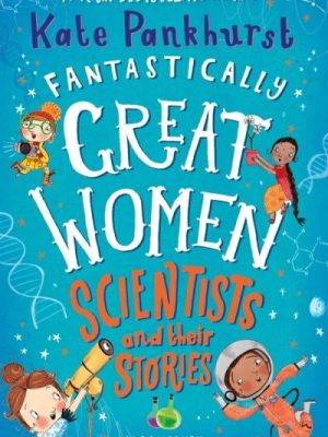 Fantastically Great Women Scientists and Their Stories
