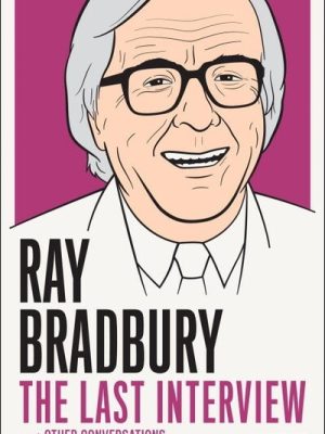 Ray Bradbury: The Last Interview