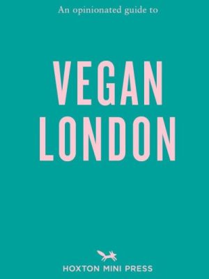 An Opinionated Guide To Vegan London