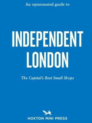 An Opinionated Guide To Independent London