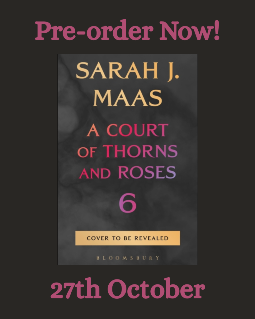 PRE-ORDER: A Court of Thorns and Roses Book 6
